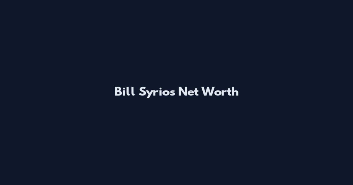 Bill Syrios Net Worth