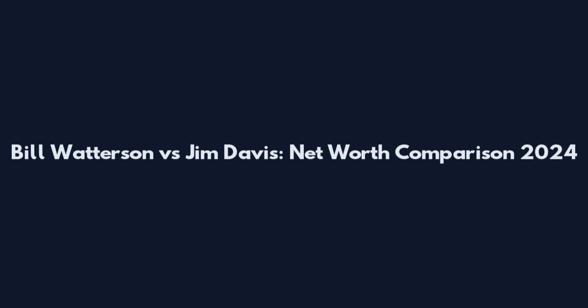Bill Watterson vs Jim Davis: Net Worth Comparison 2024