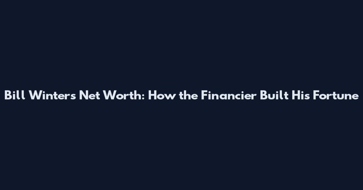 Bill Winters Net Worth: How the Financier Built His Fortune