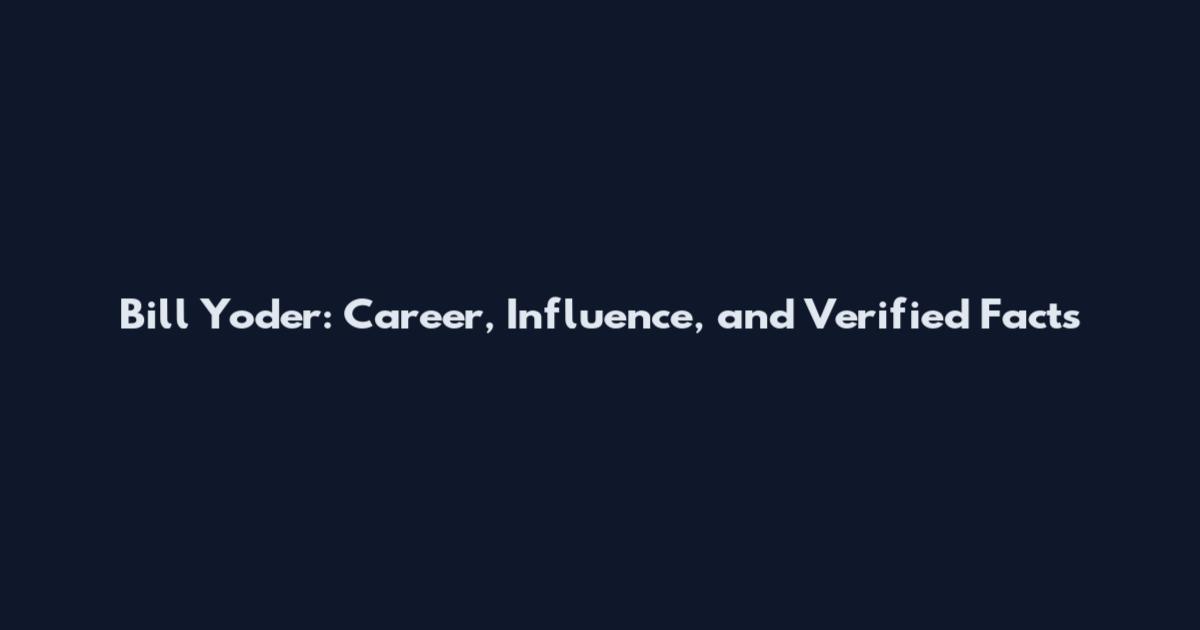 Bill Yoder: Career, Influence, and Verified Facts