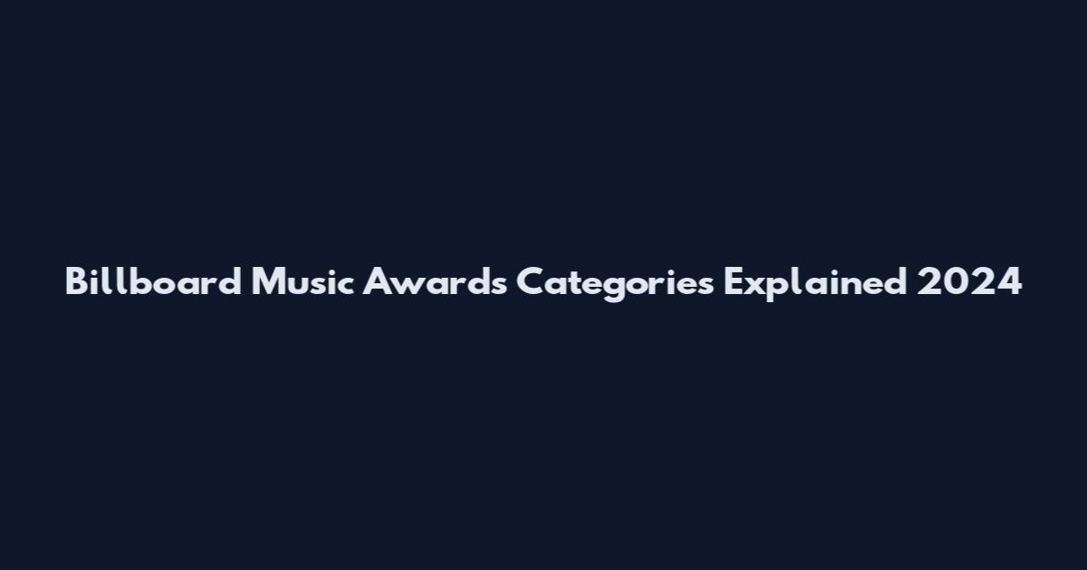 Billboard Music Awards Categories Explained 2024