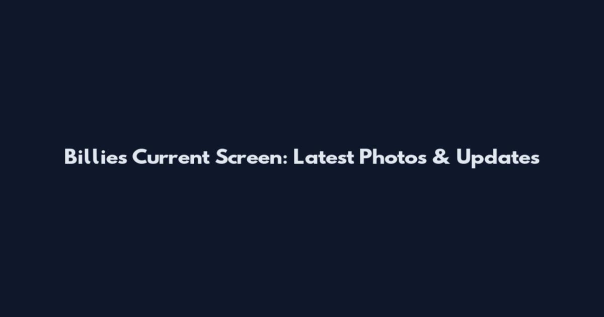 Billie's Current Screen: Latest Photos & Updates