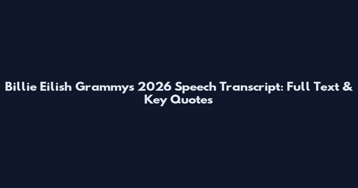 Billie Eilish Grammys 2026 Speech Transcript: Full Text & Key Quotes