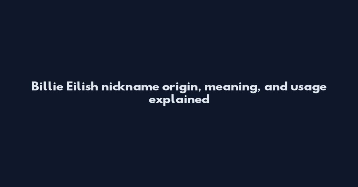 Billie Eilish nickname origin, meaning, and usage explained