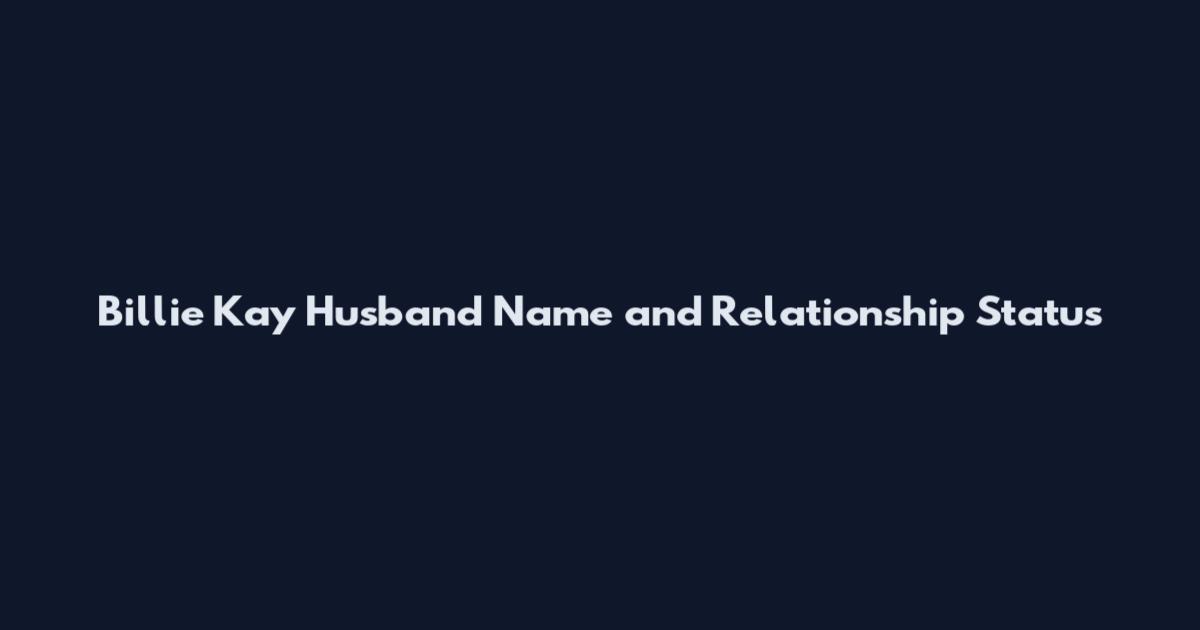 Billie Kay Husband Name and Relationship Status