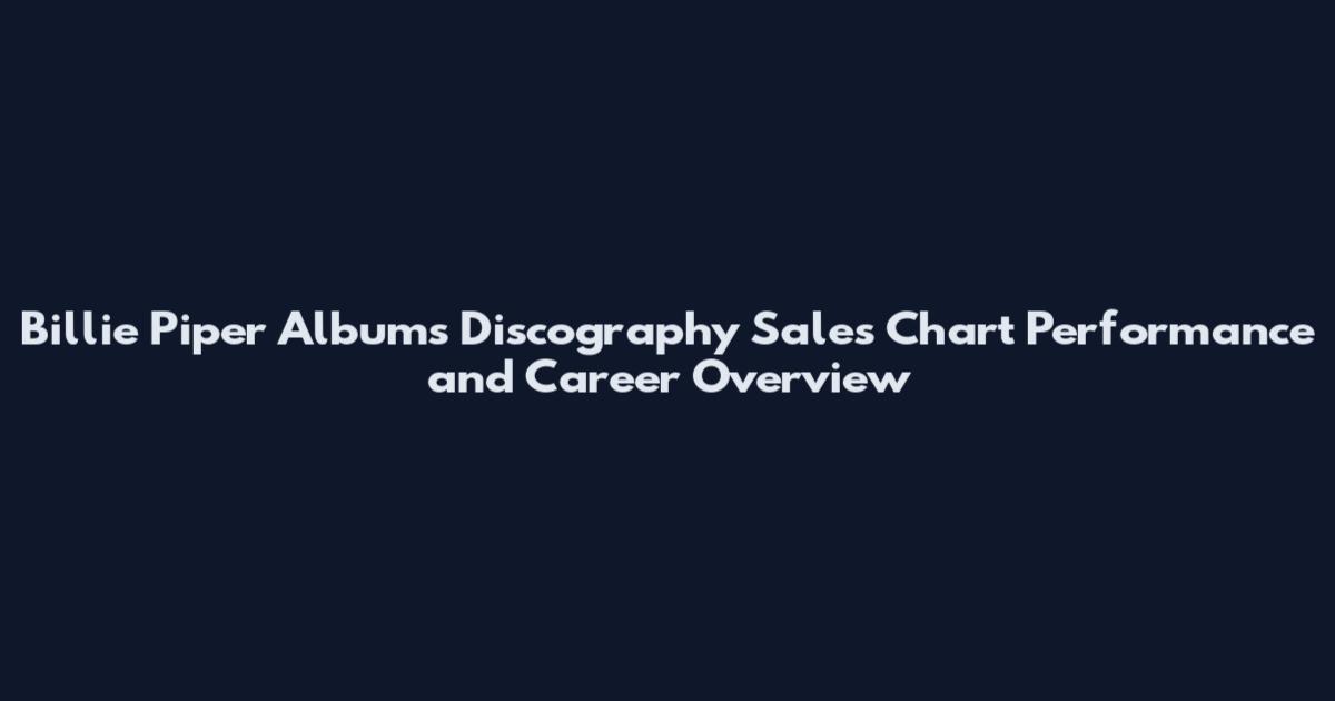 Billie Piper Albums Discography Sales Chart Performance and Career Overview