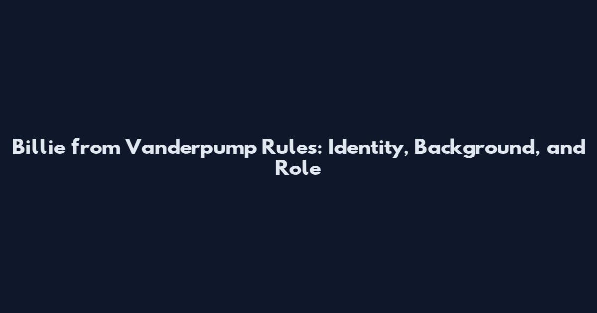 Billie from Vanderpump Rules: Identity, Background, and Role