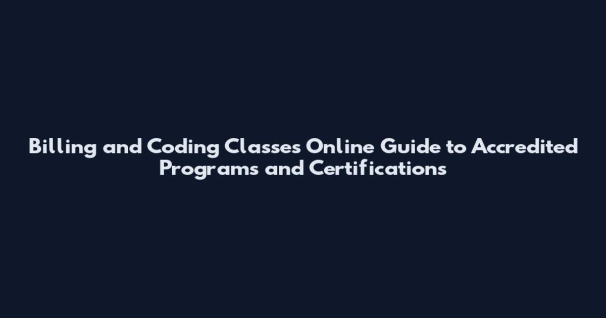 Billing and Coding Classes Online Guide to Accredited Programs and Certifications