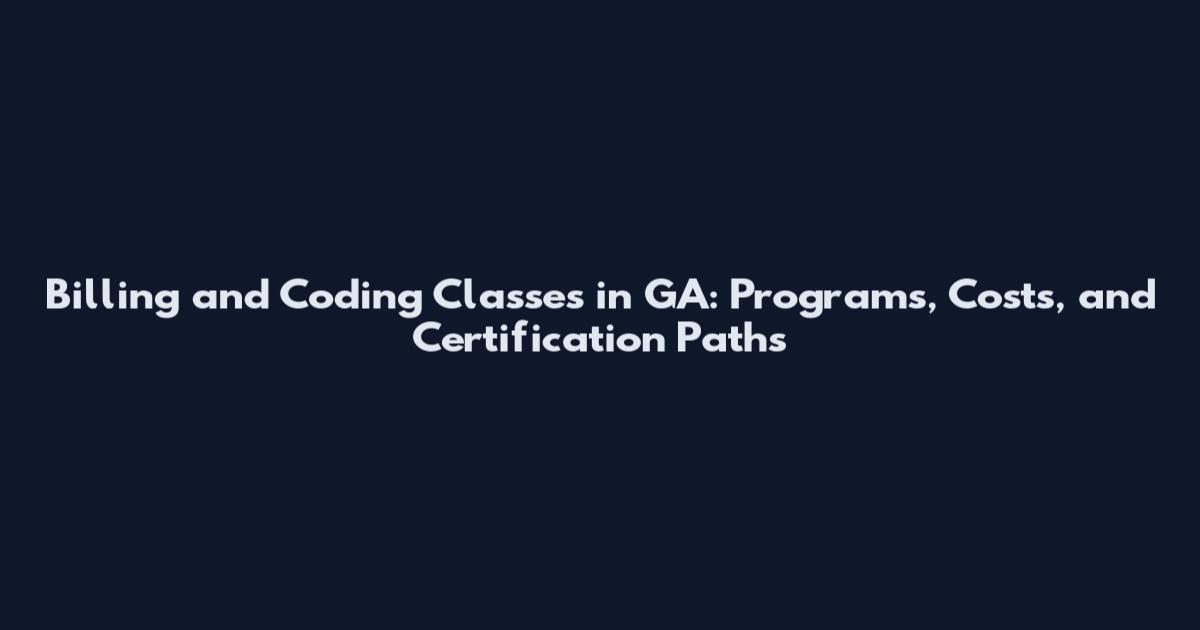 Billing and Coding Classes in GA: Programs, Costs, and Certification Paths