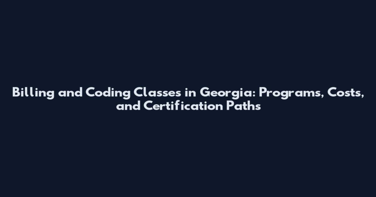 Billing and Coding Classes in Georgia: Programs, Costs, and Certification Paths