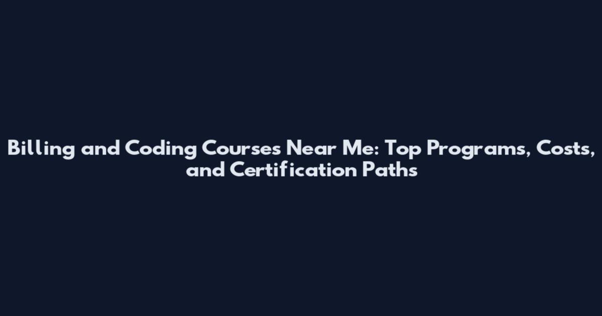 Billing and Coding Courses Near Me: Top Programs, Costs, and Certification Paths