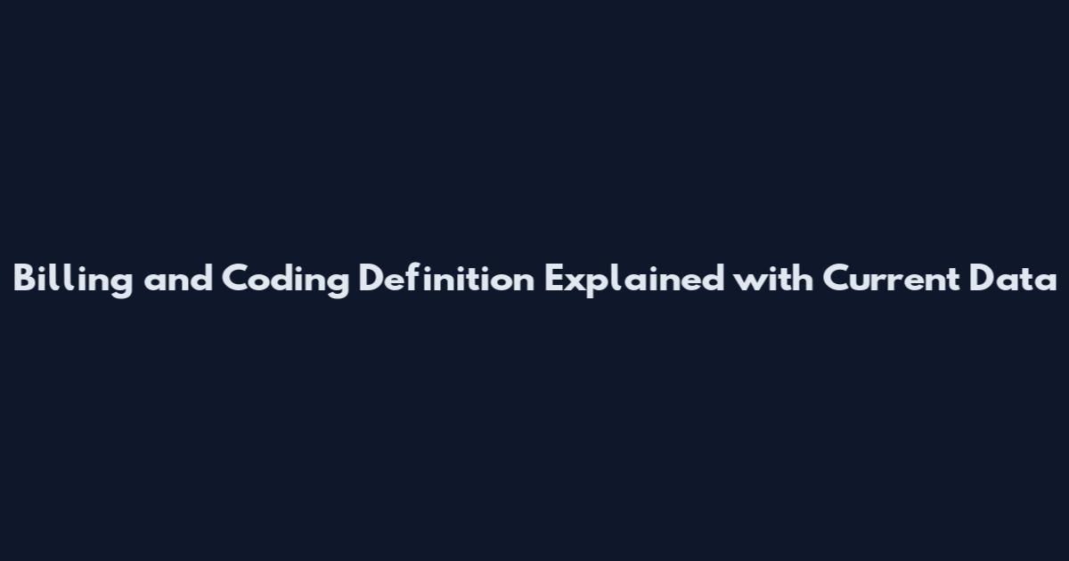 Billing and Coding Definition Explained with Current Data