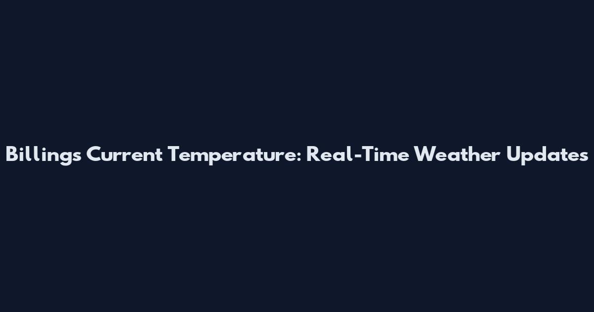 Billings Current Temperature: Real-Time Weather Updates