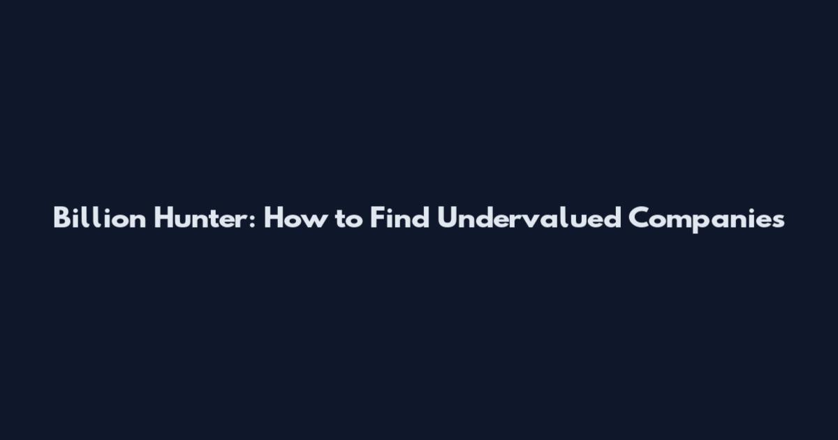 Billion Hunter: How to Find Undervalued Companies