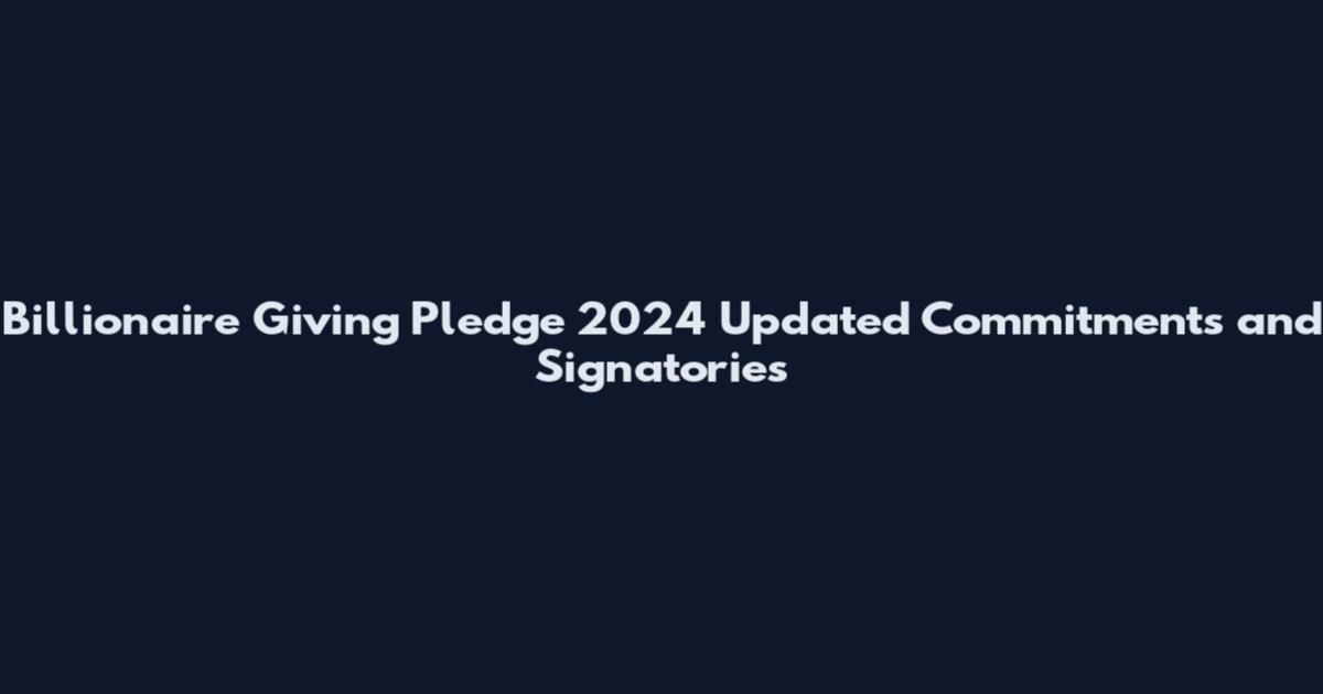 Billionaire Giving Pledge 2024 Updated Commitments and Signatories