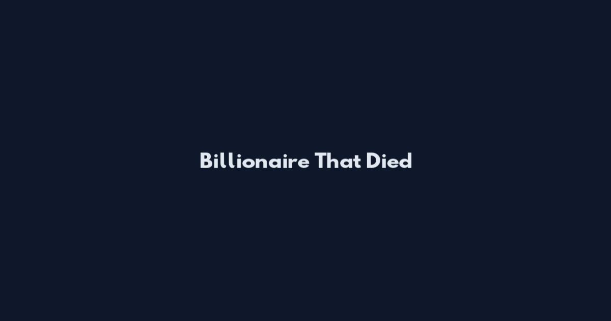 Billionaire That Died
