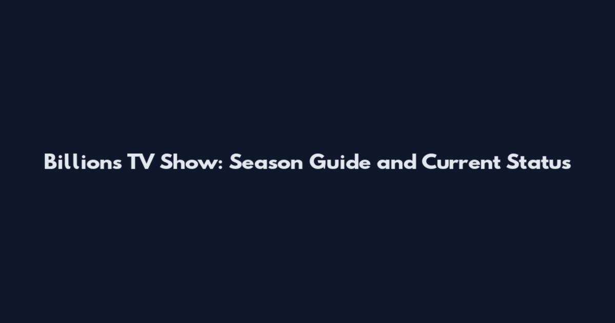 Billions TV Show: Season Guide and Current Status