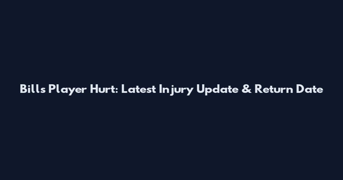 Bills Player Hurt: Latest Injury Update & Return Date
