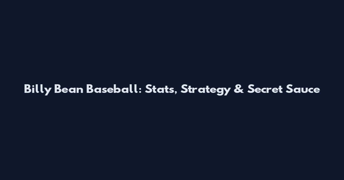 Billy Bean Baseball: Stats, Strategy & Secret Sauce