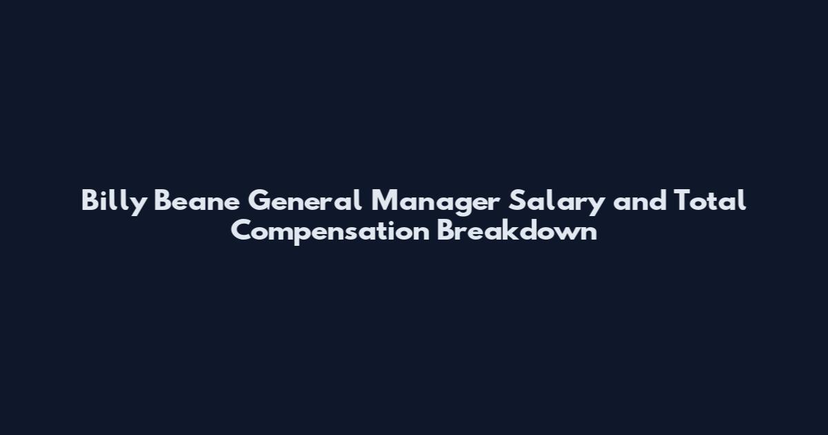 Billy Beane General Manager Salary and Total Compensation Breakdown