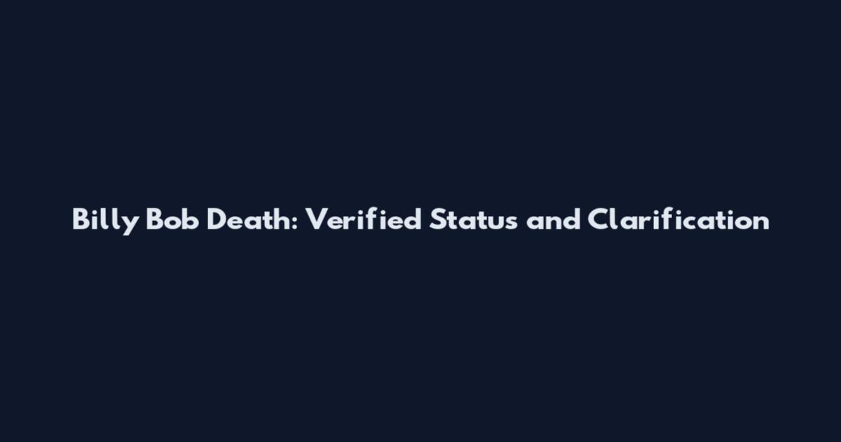 Billy Bob Death: Verified Status and Clarification