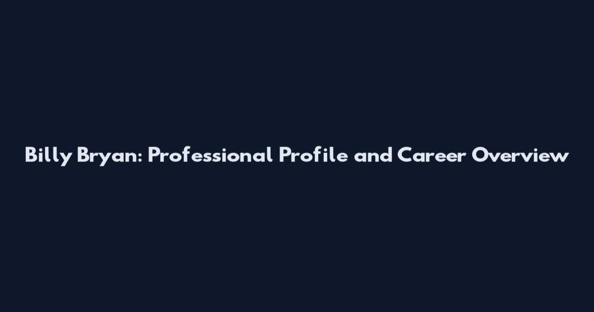 Billy Bryan: Professional Profile and Career Overview
