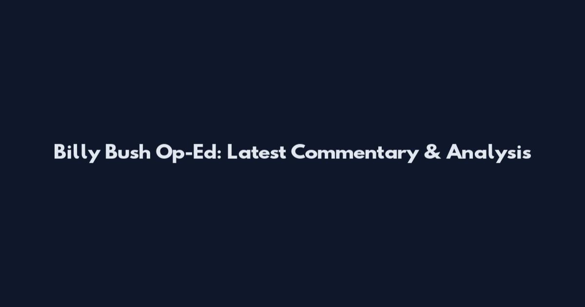 Billy Bush Op-Ed: Latest Commentary & Analysis