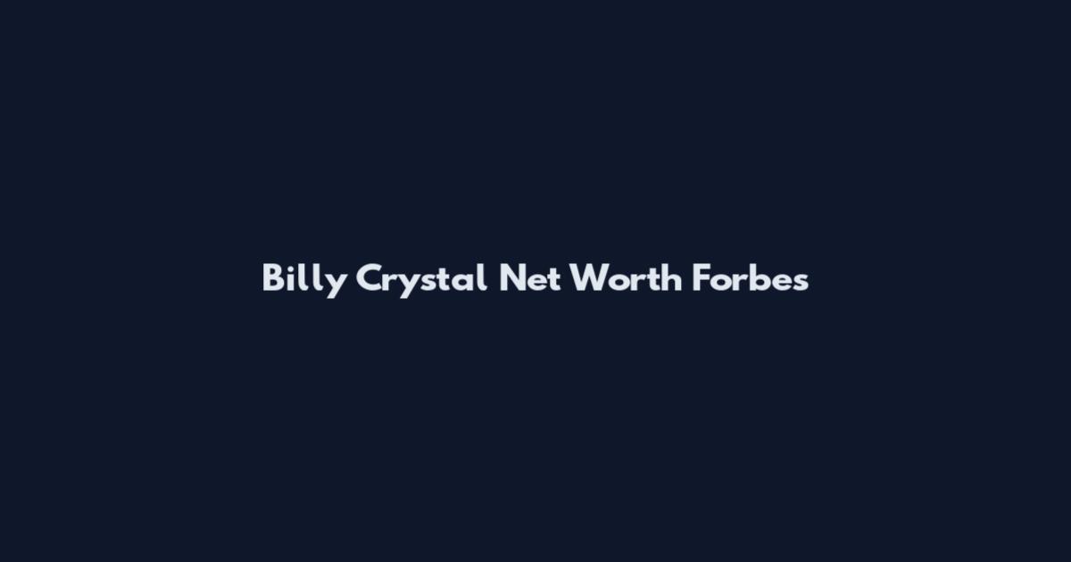 Billy Crystal Net Worth Forbes