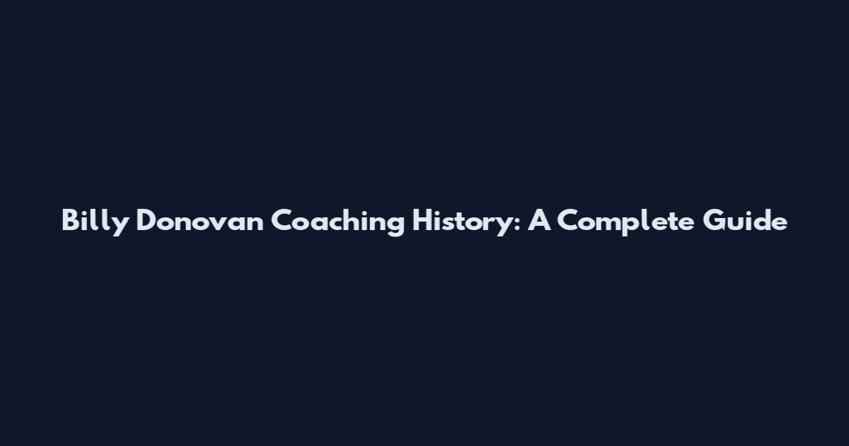 Billy Donovan Coaching History: A Complete Guide