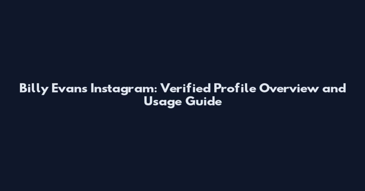 Billy Evans Instagram: Verified Profile Overview and Usage Guide