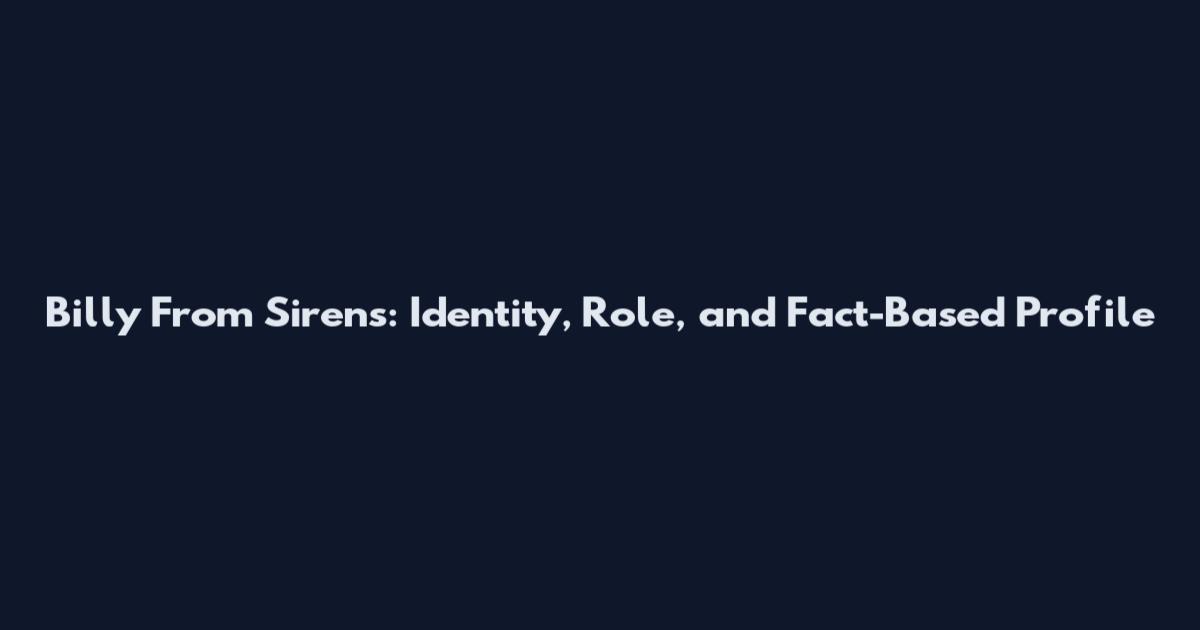 Billy From Sirens: Identity, Role, and Fact-Based Profile