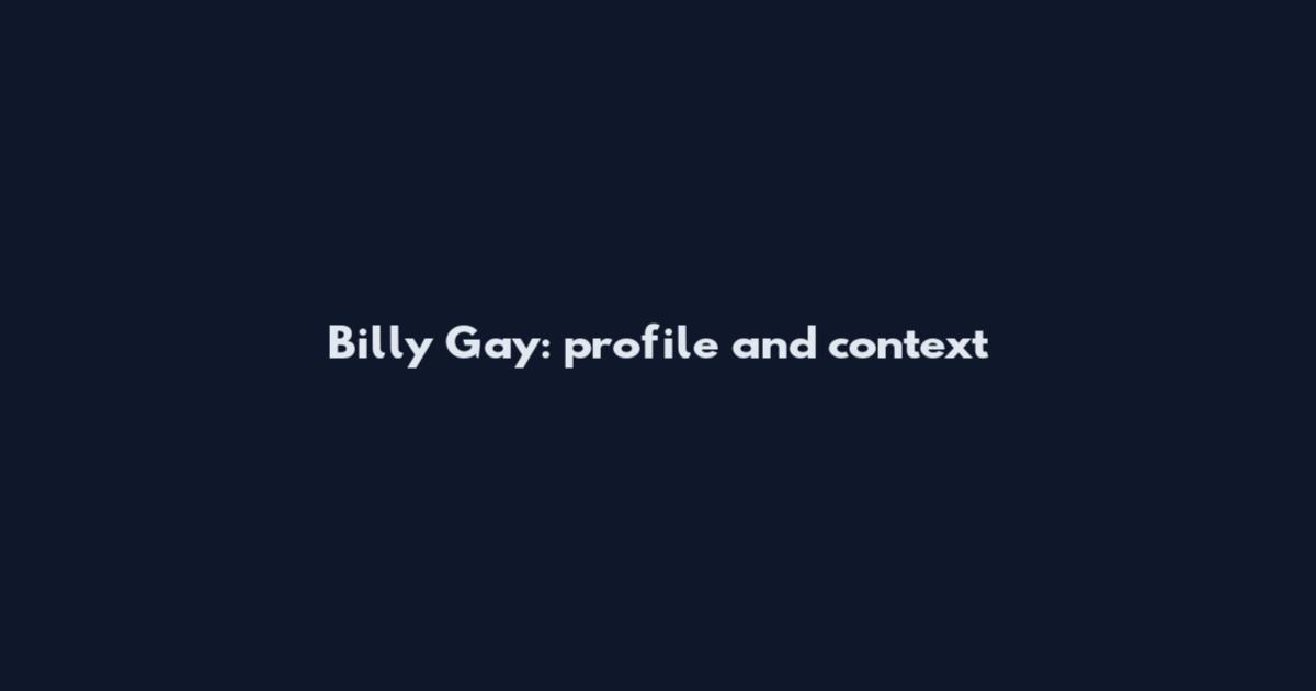 Billy Gay: profile and context