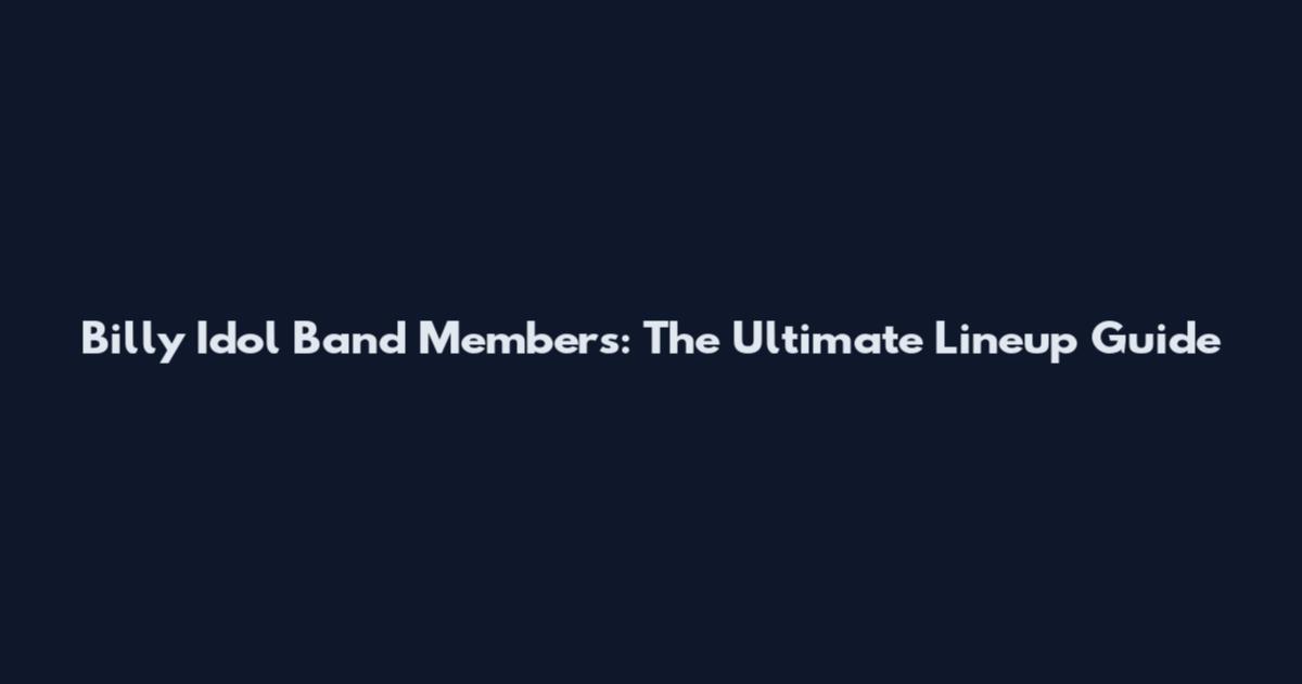 Billy Idol Band Members: The Ultimate Lineup Guide