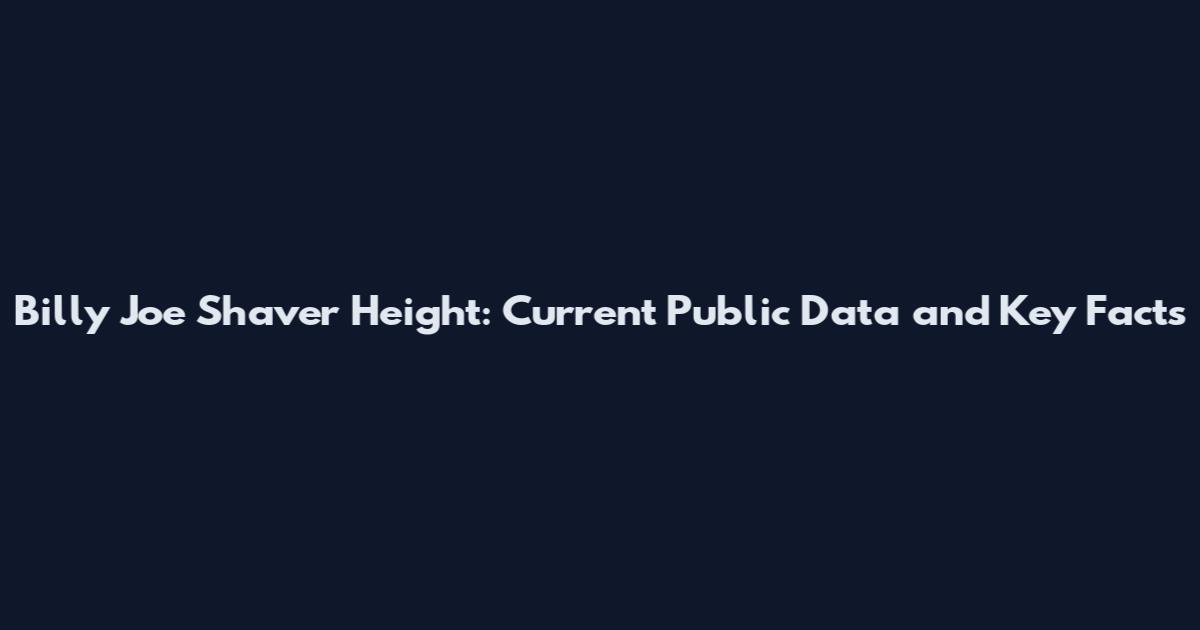 Billy Joe Shaver Height: Current Public Data and Key Facts