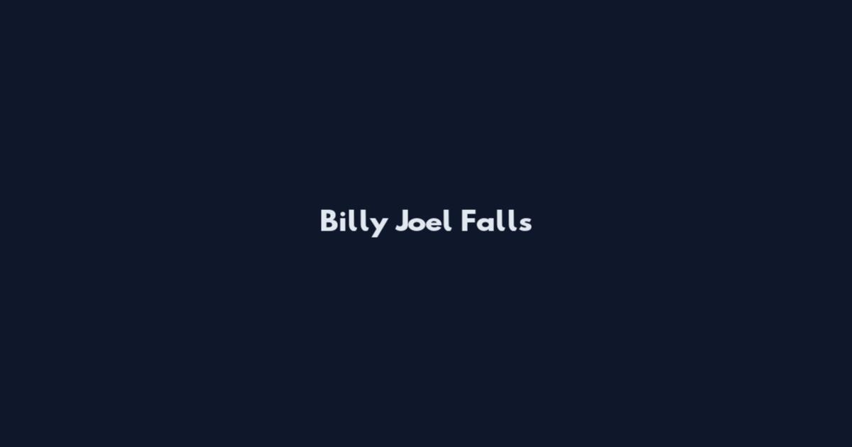 Billy Joel Falls