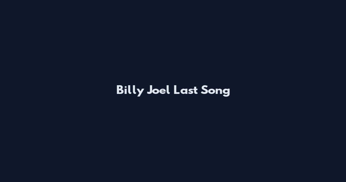 Billy Joel Last Song