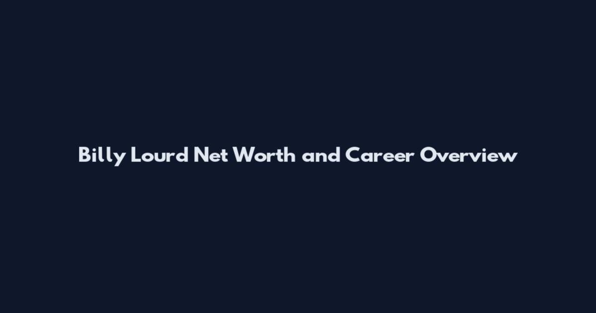 Billy Lourd Net Worth and Career Overview