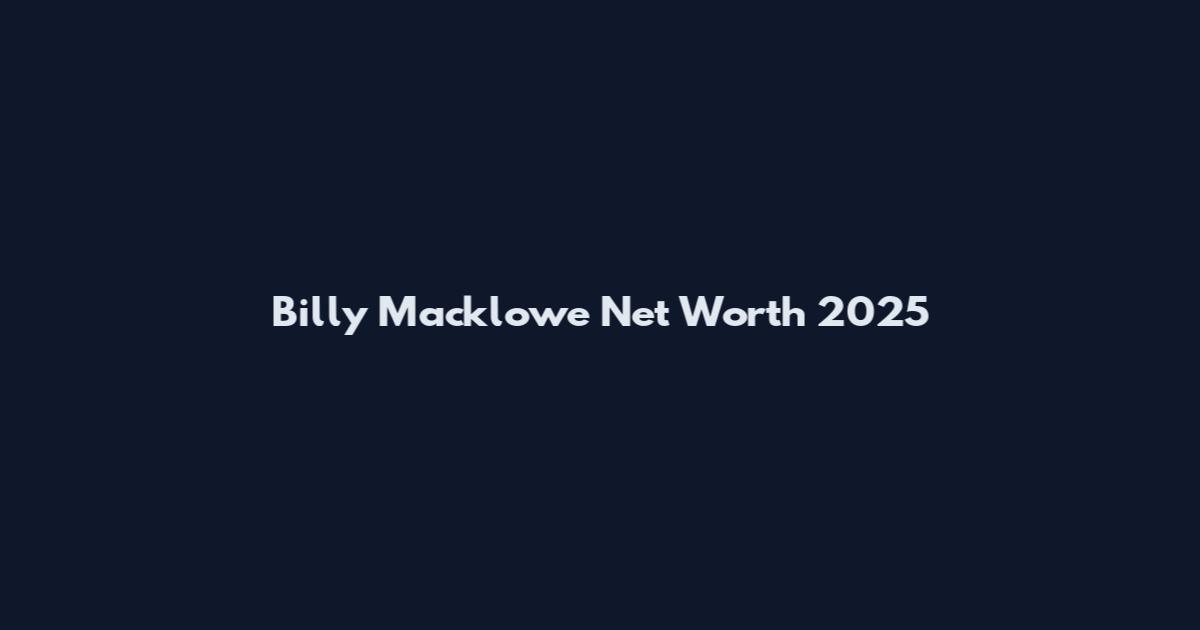 Billy Macklowe Net Worth 2025