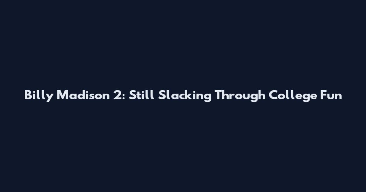Billy Madison 2: Still Slacking Through College Fun