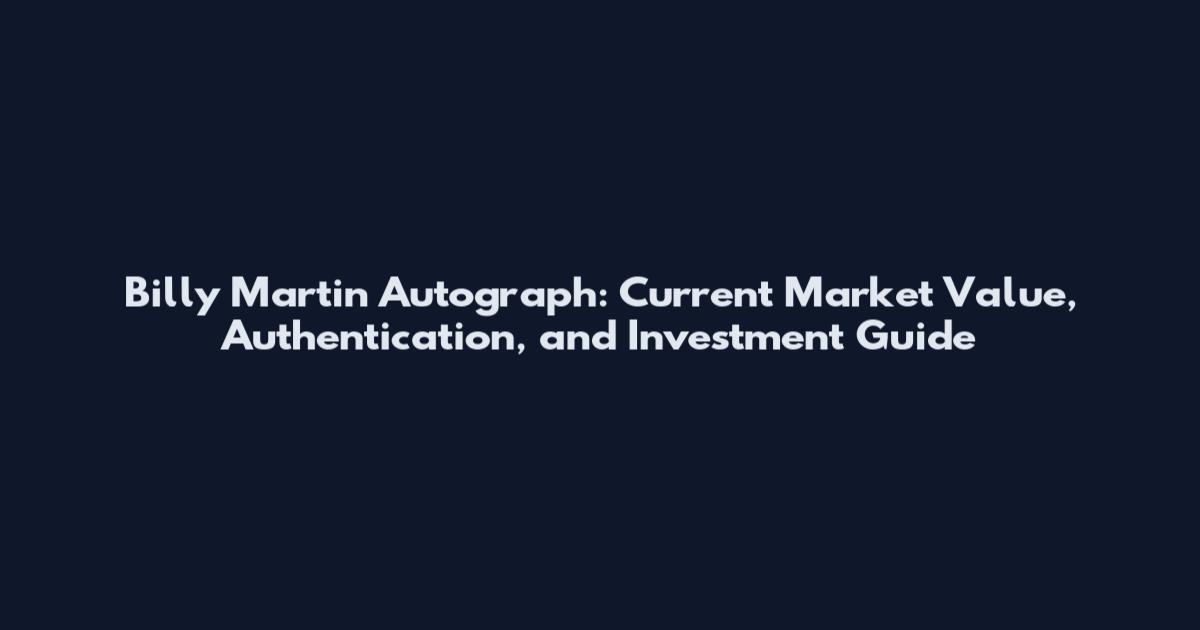 Billy Martin Autograph: Current Market Value, Authentication, and Investment Guide