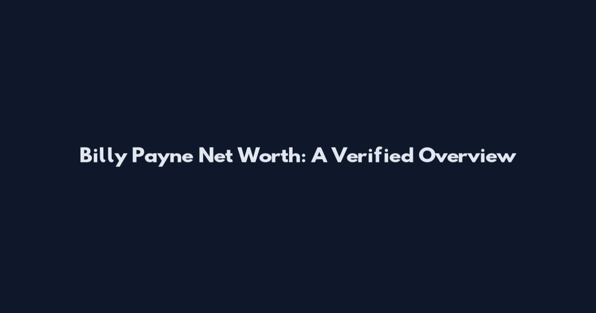 Billy Payne Net Worth: A Verified Overview