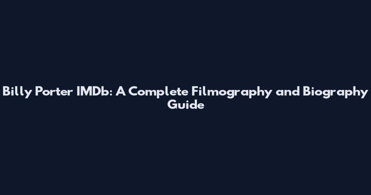 Billy Porter IMDb: A Complete Filmography and Biography Guide