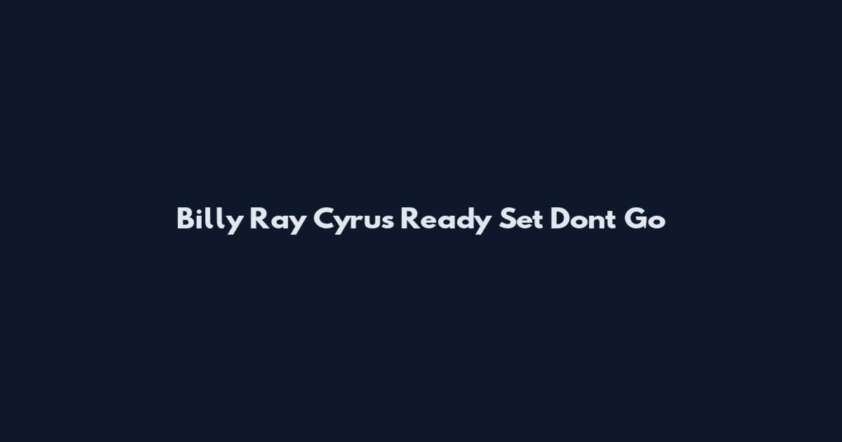 Billy Ray Cyrus Ready Set Don't Go