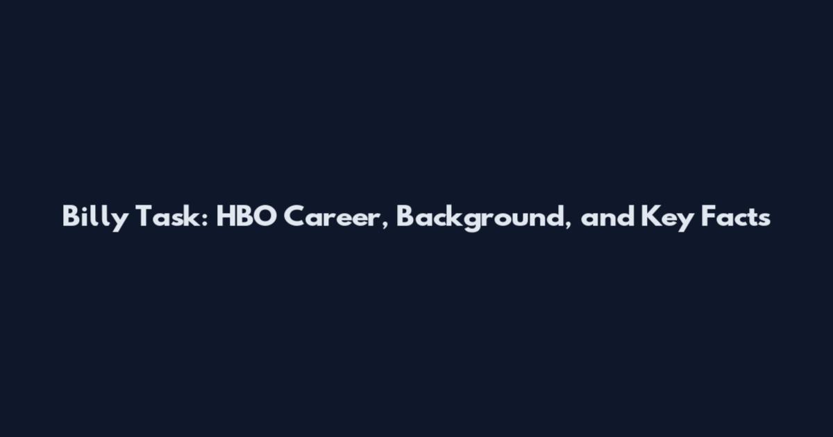 Billy Task: HBO Career, Background, and Key Facts