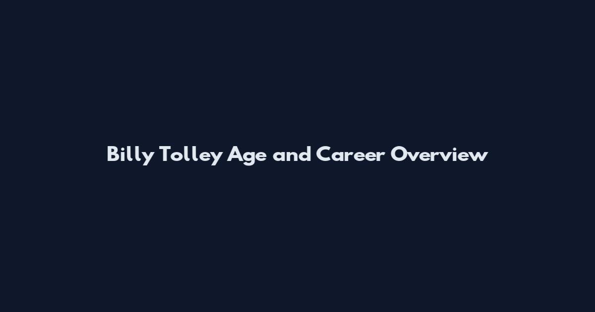 Billy Tolley Age and Career Overview
