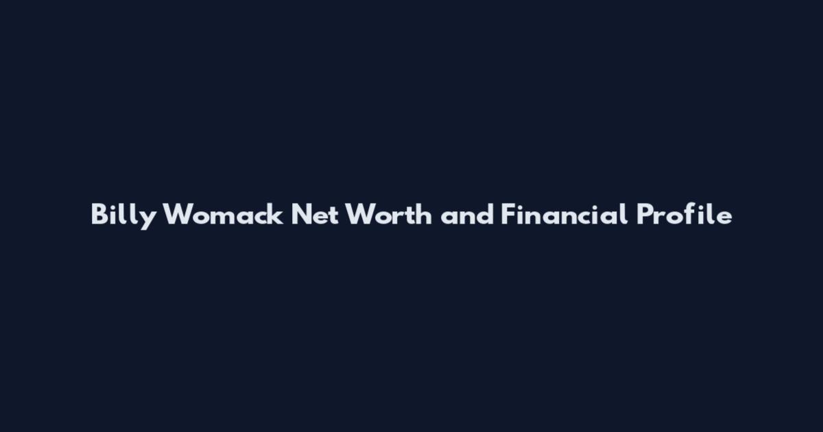 Billy Womack Net Worth and Financial Profile