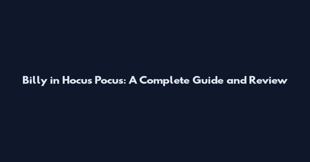 Billy in Hocus Pocus: A Complete Guide and Review