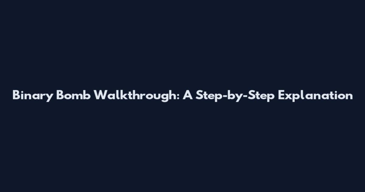 Binary Bomb Walkthrough: A Step-by-Step Explanation