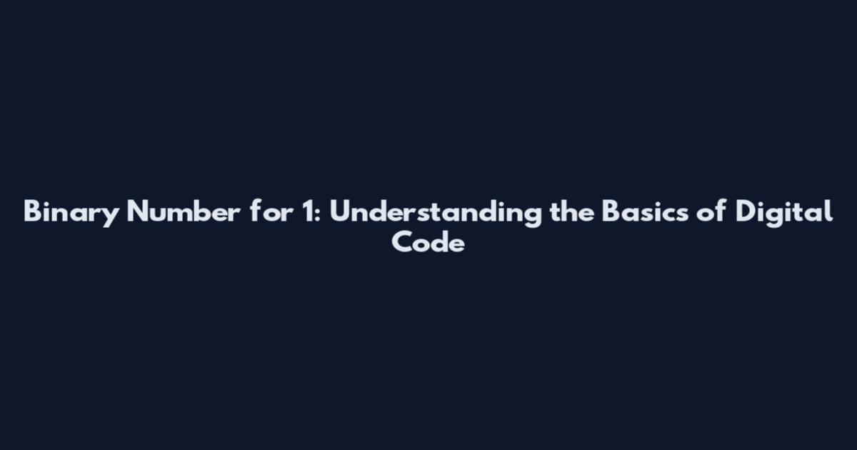 Binary Number for 1: Understanding the Basics of Digital Code