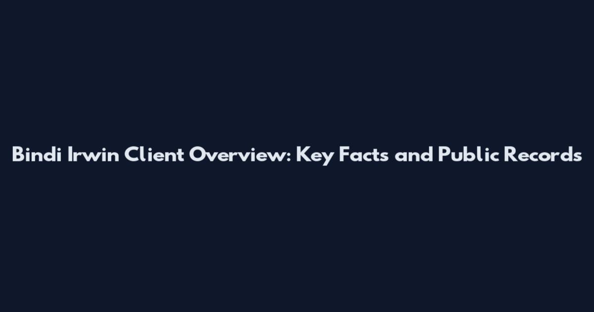 Bindi Irwin Client Overview: Key Facts and Public Records